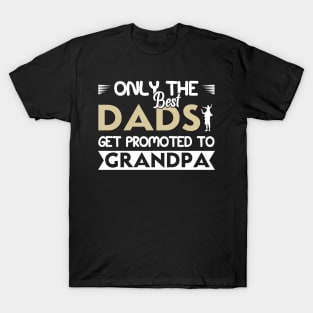 Only The Best Dads Get Promoted To Grandpa For Men Grandpa T-Shirt